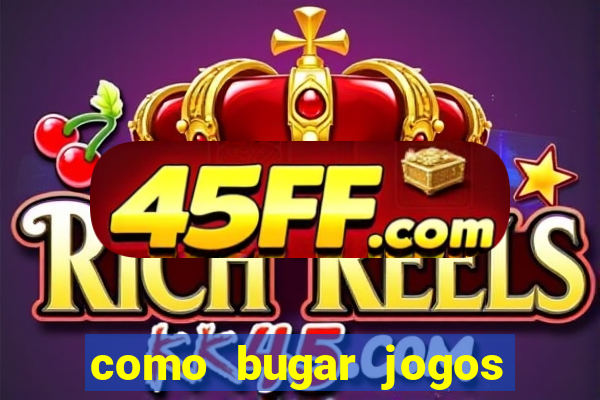 como bugar jogos de cassino